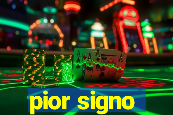 pior signo